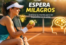 Espera Milagros: entrena tu mente para ver lo positivo en la pista Espera Milagros técnica mental tenis