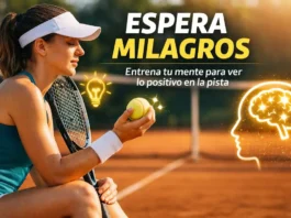 Espera Milagros: entrena tu mente para ver lo positivo en la pista Espera Milagros técnica mental tenis